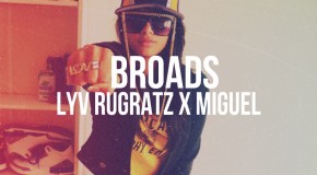 Lyv Rugratz (@BigheadKiU x @LyvAJ) – Broads Ft. Miguel (@MiguelUnlimited)