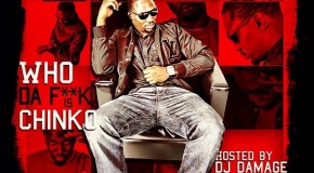 Chinko Da Great (@ChinkDaGreat) – Who Da F#ck is Chinko? (Mixtape Cover + Tracklist) (Hosted by @TheRealDJDamage)