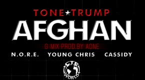 CTE World Presents @ToneTrump – Afghan (G-Mix) Ft. @Noreaga @YoungChris & @CASSIDY_LARSINY