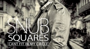SNUB (@InKrowdSnub) – Squares Can't Fit In My Circle (Mixtape)