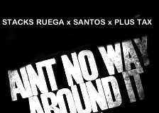 Stacks Ruega x Santos x Plus Tax – Aint No Way Around It
