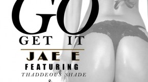 JAE E (@yaboyjaee) – Go Get It Ft. E40 and Thaddeous Shade (Prod. by Vybe)