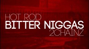 2 Chainz (@2chainz) x Hot Rod (@OfficialHotRod) – Bitter Niggas