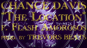 Chance Davis x Flash Amorosos (@ChzaRebel @FlashAmorosos) – The Location (Prod by @TrevorsBeats)