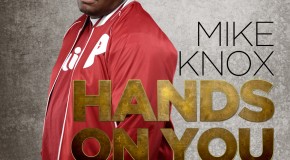 Mike Knox (@MikeKnox215) – Hands On You Ft. @Guordan (Prod by Diioiabeats)