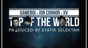 Gameboi (@iAmGameboi) – Top Of The World Ft. XV (@XtotheV) and Jon Connor (@JonConnorMusic) (Prod. by
