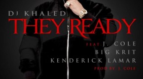 DJ Khaled – They Ready Ft. J.Cole, Big K.R.I.T. x Kendrick Lamar (Prod by J. Cole)