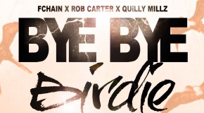 FChain x Quilly Millz x Rob Carter – Bye Bye Birdie (Prod by Fetti Krueger)