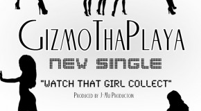 GizmoThaPlaya (@GizmoThaPlaya)- Watch That Girl Collect (Prod.@JmuProduction)