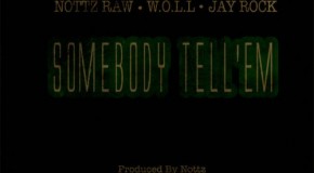 Nottz (@NottzRaw) – Somebody Tell Em Ft. Jay Rock & WOLL (Prod. by Nottz)