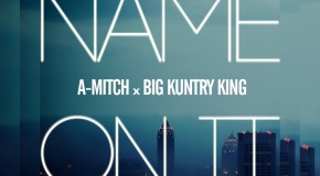A. Mitch (@AdottMitch) – Name On It Ft. Big Kuntry King (@BigKuntryKing) (Prod. by @StroudTBG)