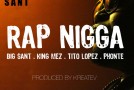 Big Sant (@BigSant) – Rap Nigga Ft. Tito Lopez, King Mez and Ponte (Prod. By Kreatev)