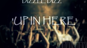 Dizzle Dizz (@DizzleXDizz) – Up In Here