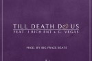 Big Fraze (@BigFrazeBeats) Ft. J Rich (@JRichENT) & G.Vega$ (@BlockNRollVegas) – Till Death Do Us