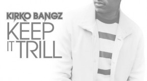 Kirko Bangz – Keep It Trill