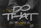 Bobby Dimes (@BobbyDimesOT) – Do That Ft @TroyAve (Produced By @TheRealSap)