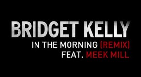 “In The Morning Remix” Bridget Kelly Featuring Meek Mill