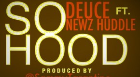 Deuce x Newz Huddle – So Hood (Prod by Sammy Tarantino)
