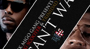 Young Scooter x Trinidad James (@1YOUNGSCOOTER x @TrinidadJamesGG) – I Can’t Wait