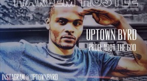Uptown Byrd (@Uptown_Byrd) – Harlem Hustle (Prod by ADot The God)