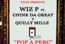 Wiz P – Pop A Perc Ft. Quilly Millz & Chinko Da Great