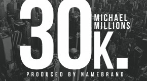 Michael Millions (@MichaelMillions) – 30k (Prod. by Namebrand (@NameBrand_PRMG))