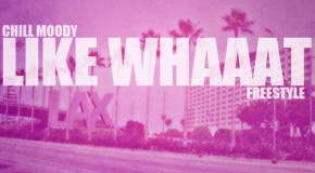 Chill Moody (@ChillMoody) – Like Whaaat Freestyle