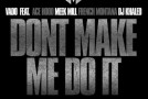 Vado – Don’t Make Me Do It Ft. Ace Hood, Meek Mill, French Montana & DJ Khaled