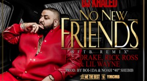 DJ Khaled – No New Friends Ft. Drake, Rick Ross & Lil Wayne