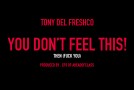 Tony Del Freshco (@TonyDelFreshco) – You Don’t Feel This! (F*** You)