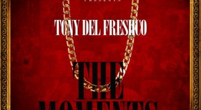 Tony Del FreshCo (@TonyDelFreshCo) – The Moments (EP)