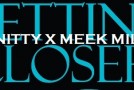 Nitty x Meek Mill – Getting Closer