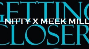 Nitty x Meek Mill – Getting Closer