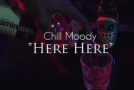 Chill Moody – Here, Here (Video)