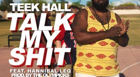 Teek Hall (@Bigteek1) x Hannibal leq (@Hanniballeq ) – Talk My Shit (Prod. by @The_Olympicks)