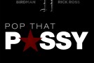 Birdman x Rick Ross – Pop That Pussy