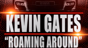 Kevin Gates – Roaming Around (Prod. by J.U.S.T.I.C.E. League)