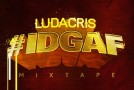 Ludacris – #IDGAF (Mixtape Artwork + Tracklist)