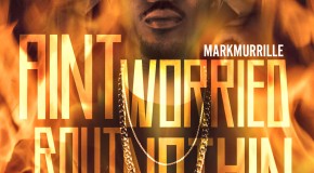 Mark Murrille – Aint Worried Bout Nothin Freestyle