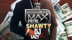 MaxPayne Shawty – Recession Proof 1.5 (Mixtape) (Hosted by DJ Lazy K)