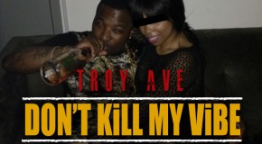 Troy Ave – Bitch Don’t Kill My Vibe (Keymix)