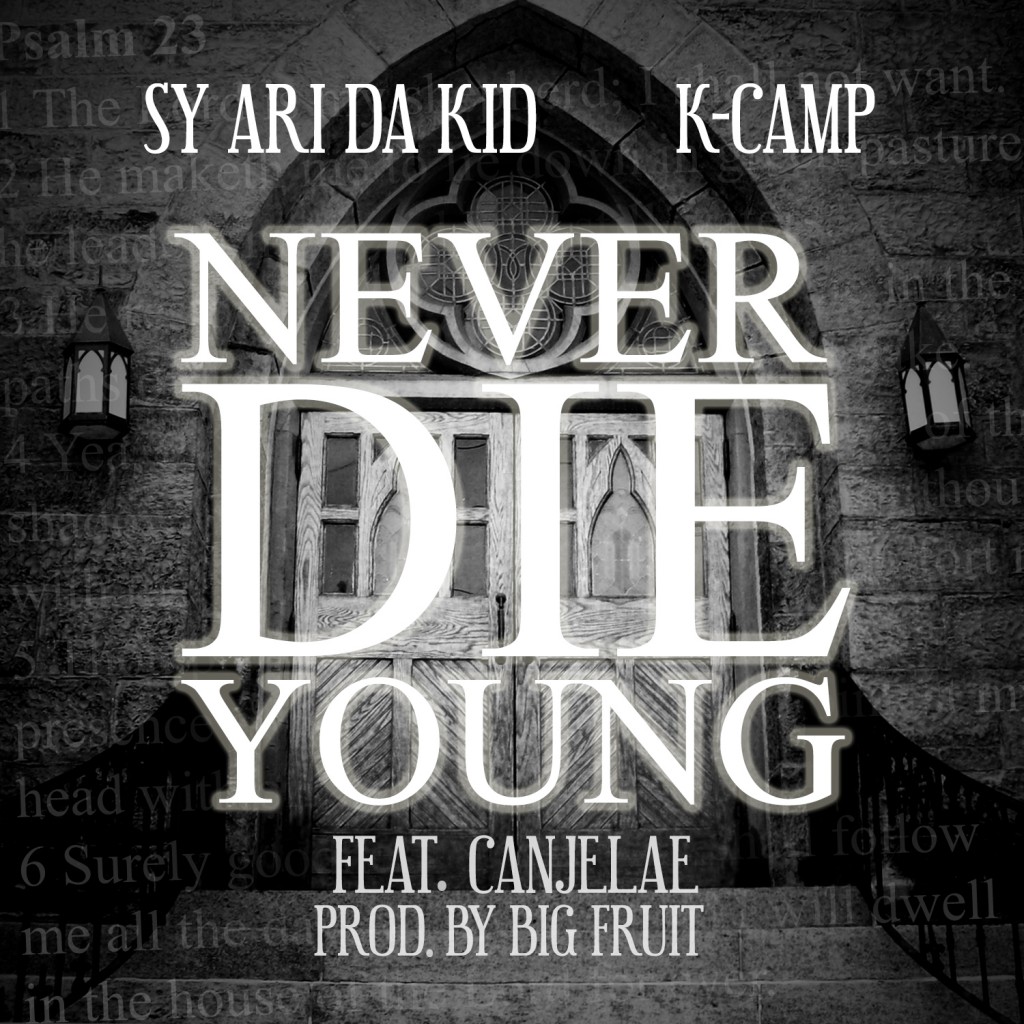 KIDCAMPneverDIEyoungCOVER-1024x1024 Sy Ari Da Kid (@SyAriDaKid) & K Camp (@KCamp427) Ft. Canjelae (@Canjelae) - Never Die Young 