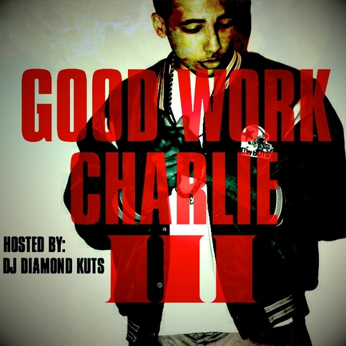 charlie-heat-good-work-charlie-vol-3-mixtape-hosted-by-dj-diamond-kuts-HHS1987-2012 Charlie Heat (@GoodWorkCharlie) - Good Work Charlie Vol. 3 (Mixtape) (Hosted by @DJDiamondKuts)  
