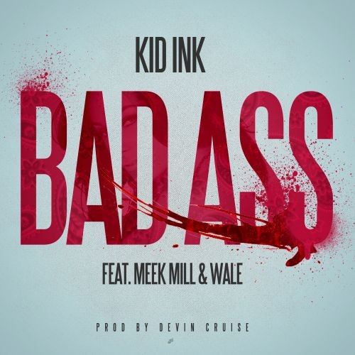 kind-ink-bad-ass Kid Ink (@Kid_Ink) - Bad Ass Ft. Wale (@Wale) & Meek Mill (@MeekMill)  