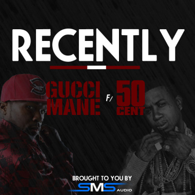 50centguccimane Gucci Mane - Recently Ft. 50 Cent 