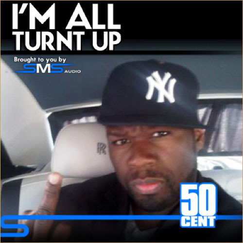 50centes 50 Cent – I’m All Turnt Up  