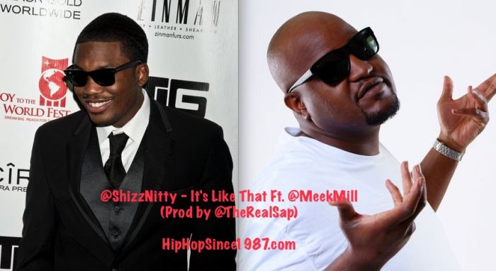 Shizz-Meek-Sap @ShizzNitty - It's Like That Ft. @MeekMill (Prod by @TheRealSap)  