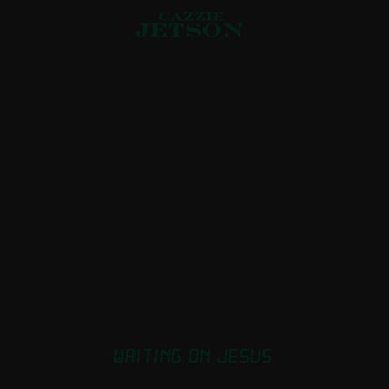 Cazzie Jetson (@Cazzick_Swayze) – Waiting On Jesus (prod. by Cazzie Jetson)