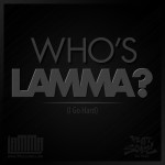 Lamma (@WhosLamma) – Who’s Lamma Pt. 3 (I Go Hard)