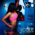 @JColeNC “Work Out”